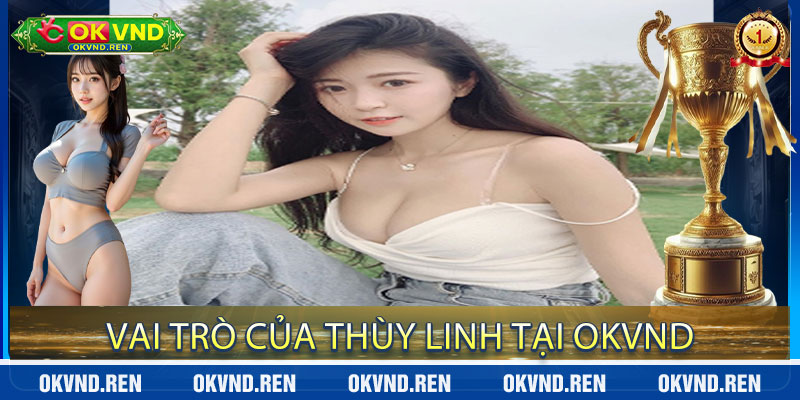 Vai trò của Thùy Linh tại OkVND