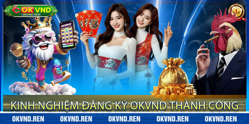 Kinh Nghiệm Đăng Ký OkVND Thành Công