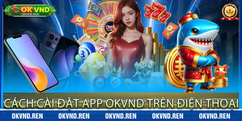 Cách Cài Đặt App OkVND Trên Điện Thoại