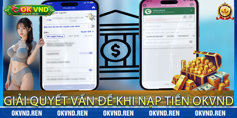 Giải Quyết Vấn Đề Khi Nạp Tiền OkVND