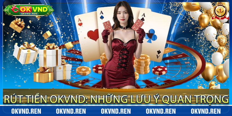 Rút Tiền OKVND: Những Lưu Ý Quan Trọng