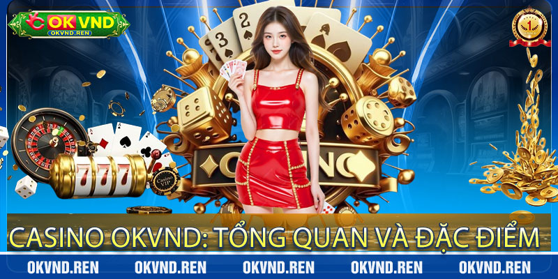Casino OKVND: Tổng Quan và Đặc Điểm