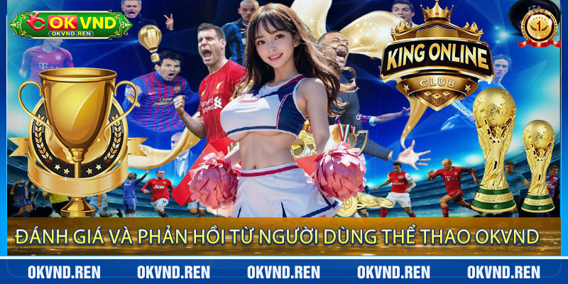 Đánh giá và phản hồi từ người dùng Thể Thao OKVND
