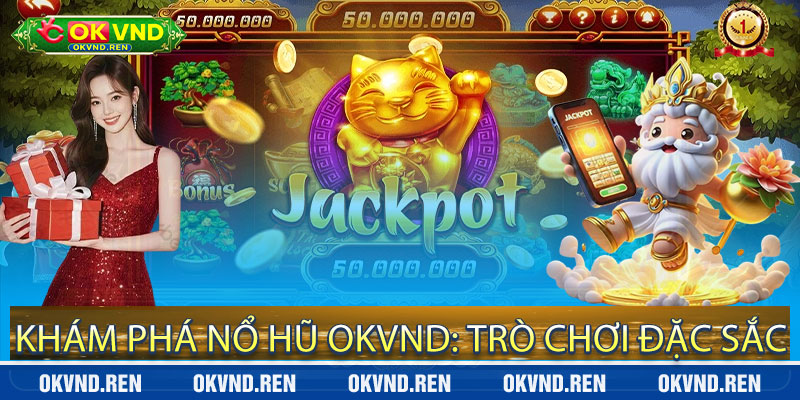 Khám Phá Nổ Hũ OKVND: Trò Chơi Đặc Sắc