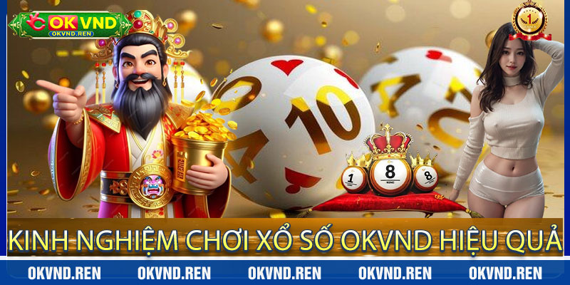 Kinh Nghiệm Chơi Xổ Số OkVND Hiệu Quả